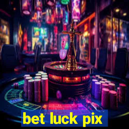 bet luck pix